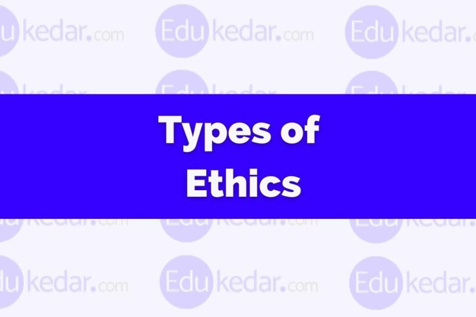 Types Of Ethics: Dimension Branches, Meta, Prescriptive,Applied, Example